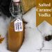 Salted Caramel Vodka (#HomemadeHolidays)